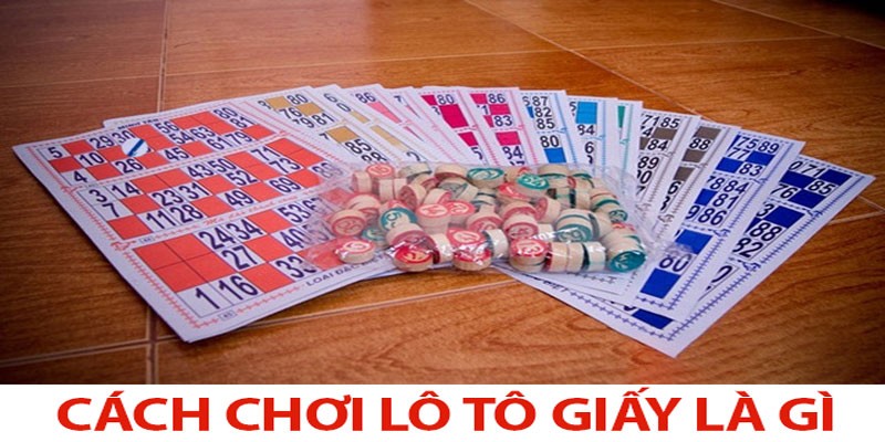 Lô tô giấy là gì? Cách chơi lô tô giấy hiệu quả bằng cách nào 