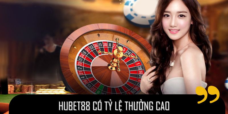 Hubet88 đặc biệt được đánh giá cao về tỷ lệ thưởng
